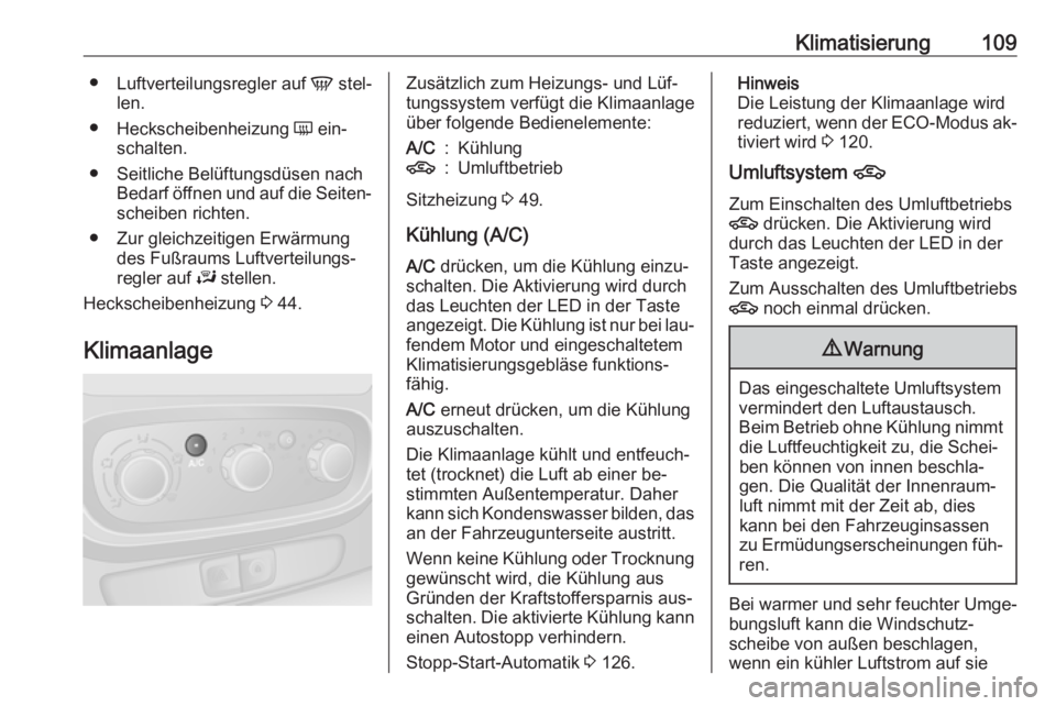 OPEL VIVARO B 2016.5  Betriebsanleitung (in German) Klimatisierung109●Luftverteilungsregler auf  V stel‐
len.
● Heckscheibenheizung  Ü ein‐
schalten.
● Seitliche Belüftungsdüsen nach Bedarf öffnen und auf die Seiten‐
scheiben richten.
�