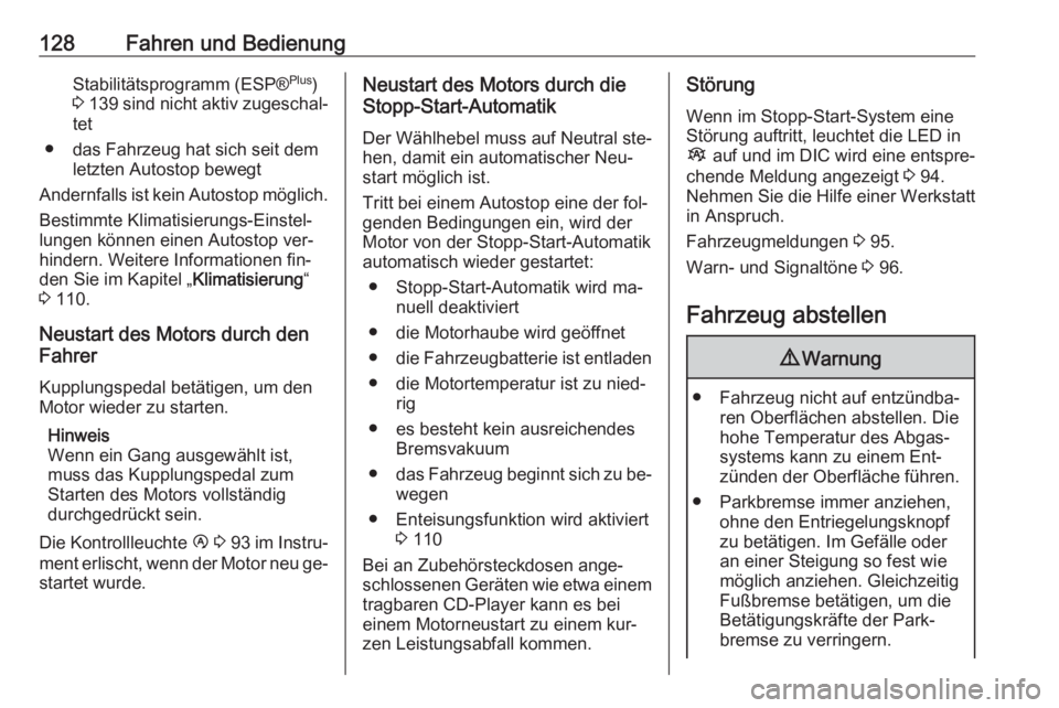 OPEL VIVARO B 2016.5  Betriebsanleitung (in German) 128Fahren und BedienungStabilitätsprogramm (ESP®Plus
)
3  139  sind nicht aktiv zugeschal‐
tet
● das Fahrzeug hat sich seit dem letzten Autostop bewegt
Andernfalls ist kein  Autostop möglich.
B