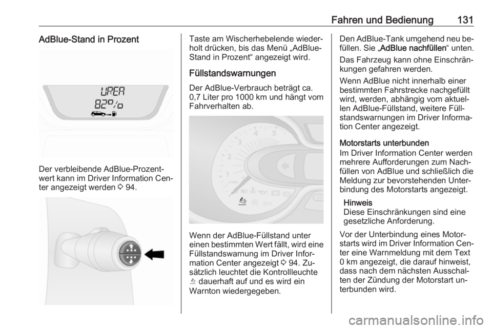 OPEL VIVARO B 2016.5  Betriebsanleitung (in German) Fahren und Bedienung131AdBlue-Stand in Prozent
Der verbleibende AdBlue-Prozent‐
wert kann im Driver Information Cen‐ ter angezeigt werden  3 94.
Taste am Wischerhebelende wieder‐
holt drücken, 