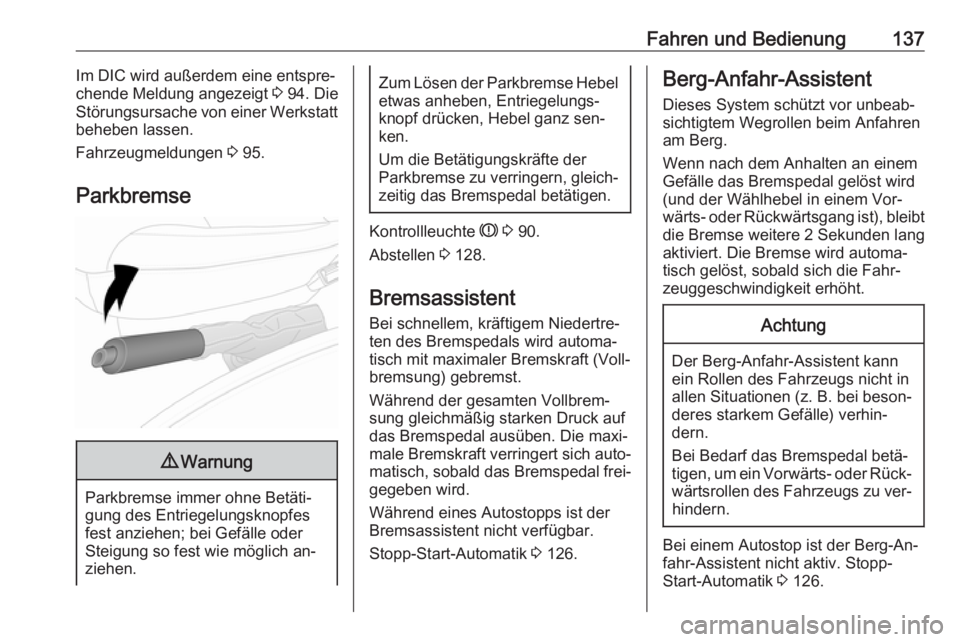 OPEL VIVARO B 2016.5  Betriebsanleitung (in German) Fahren und Bedienung137Im DIC wird außerdem eine entspre‐
chende Meldung angezeigt  3 94. Die
Störungsursache von einer Werkstatt beheben lassen.
Fahrzeugmeldungen  3 95.
Parkbremse9 Warnung
Parkb
