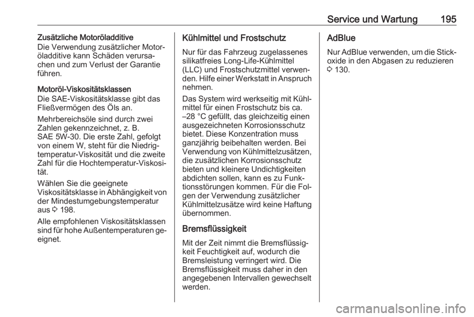 OPEL VIVARO B 2016.5  Betriebsanleitung (in German) Service und Wartung195Zusätzliche Motoröladditive
Die Verwendung zusätzlicher Motor‐ öladditive kann Schäden verursa‐
chen und zum Verlust der Garantie
führen.
Motoröl-Viskositätsklassen
D