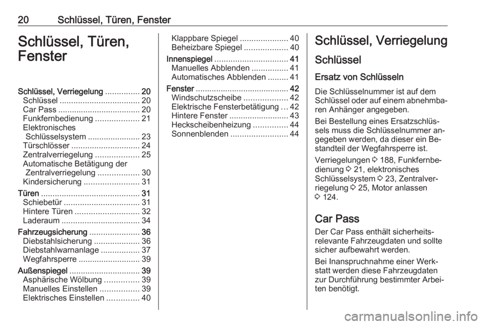 OPEL VIVARO B 2016.5  Betriebsanleitung (in German) 20Schlüssel, Türen, FensterSchlüssel, Türen,
FensterSchlüssel, Verriegelung ...............20
Schlüssel ................................... 20
Car Pass .................................... 20
Fu