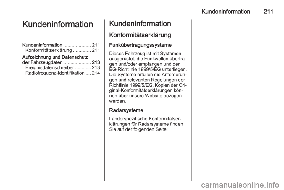 OPEL VIVARO B 2016.5  Betriebsanleitung (in German) Kundeninformation211KundeninformationKundeninformation....................211
Konformitätserklärung .............211
Aufzeichnung und Datenschutz
der Fahrzeugdaten ....................213
Ereignisda