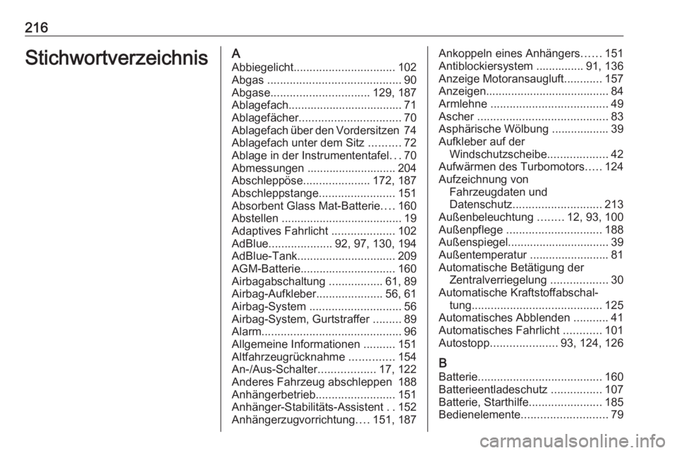 OPEL VIVARO B 2016.5  Betriebsanleitung (in German) 216StichwortverzeichnisAAbbiegelicht ................................ 102
Abgas  .......................................... 90
Abgase ............................... 129, 187
Ablagefach...............