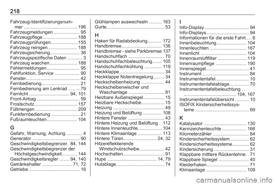 OPEL VIVARO B 2016.5  Betriebsanleitung (in German) 218Fahrzeug-Identifizierungsnum‐mer  ......................................... 196
Fahrzeugmeldungen  ...................95
Fahrzeugpflege .......................... 188
Fahrzeugprüfungen .........