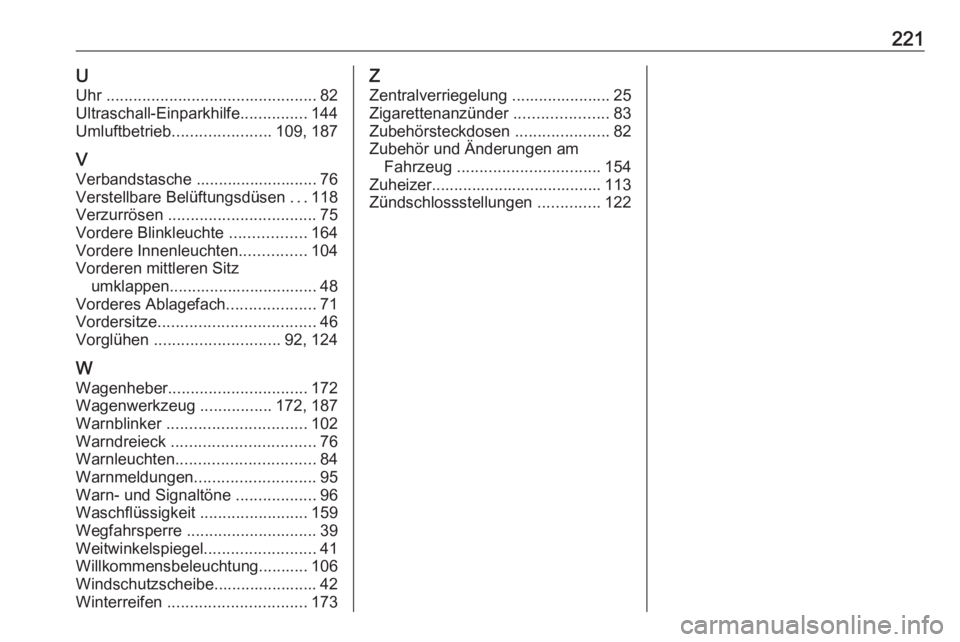 OPEL VIVARO B 2016.5  Betriebsanleitung (in German) 221UUhr  ............................................... 82
Ultraschall-Einparkhilfe ...............144
Umluftbetrieb ...................... 109, 187
V Verbandstasche ........................... 76
Ve