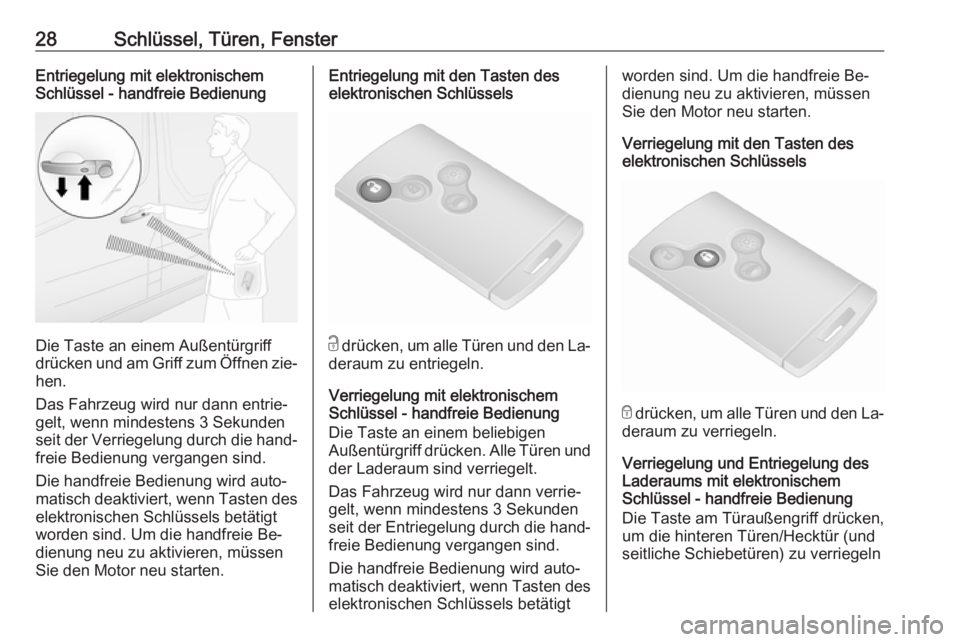 OPEL VIVARO B 2016.5  Betriebsanleitung (in German) 28Schlüssel, Türen, FensterEntriegelung mit elektronischem
Schlüssel - handfreie Bedienung
Die Taste an einem Außentürgriff
drücken und am Griff zum Öffnen zie‐
hen.
Das Fahrzeug wird nur dan