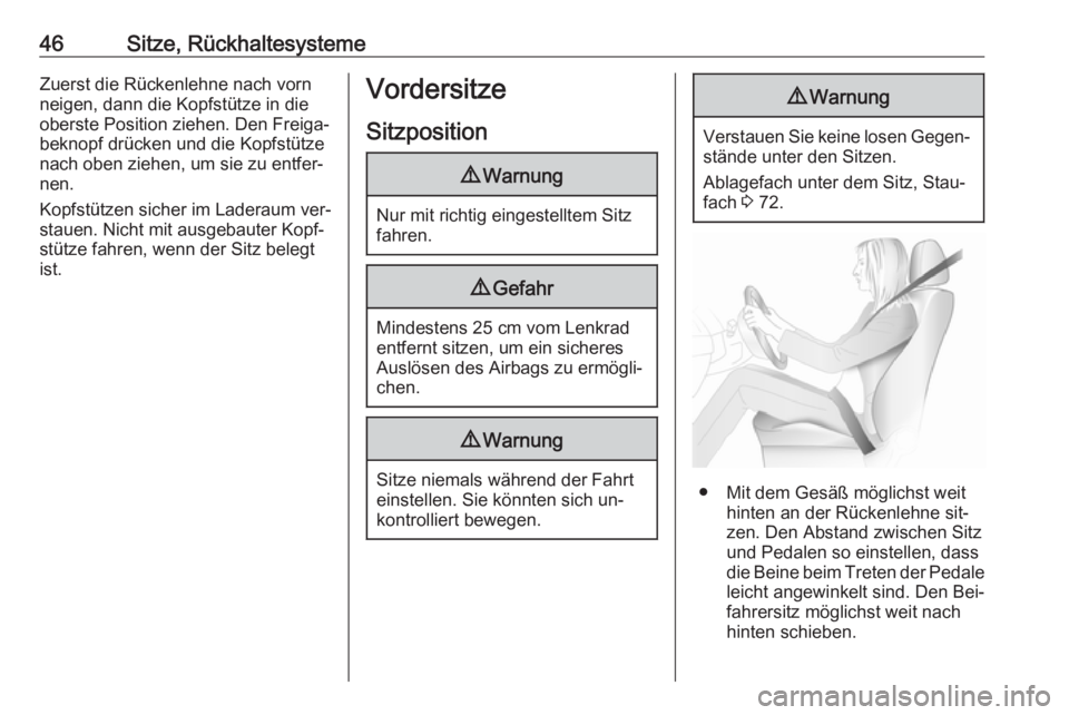 OPEL VIVARO B 2016.5  Betriebsanleitung (in German) 46Sitze, RückhaltesystemeZuerst die Rückenlehne nach vorn
neigen, dann die Kopfstütze in die
oberste Position ziehen. Den Freiga‐
beknopf drücken und die Kopfstütze
nach oben ziehen, um sie zu 