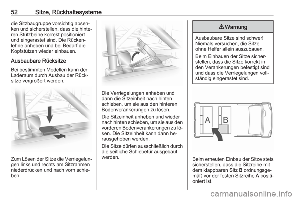 OPEL VIVARO B 2016.5  Betriebsanleitung (in German) 52Sitze, Rückhaltesystemedie Sitzbaugruppe vorsichtig absen‐
ken und sicherstellen, dass die hinte‐
ren Stützbeine korrekt positioniert
und eingerastet sind. Die Rücken‐
lehne anheben und bei