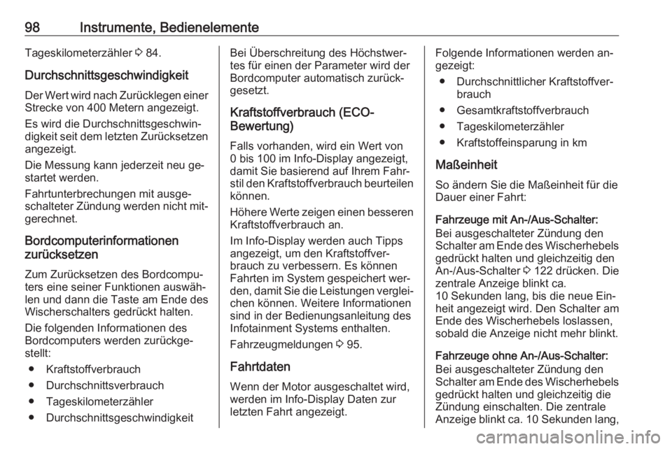 OPEL VIVARO B 2016.5  Betriebsanleitung (in German) 98Instrumente, BedienelementeTageskilometerzähler 3 84.
Durchschnittsgeschwindigkeit Der Wert wird nach Zurücklegen einer
Strecke von 400 Metern angezeigt.
Es wird die Durchschnittsgeschwin‐
digke