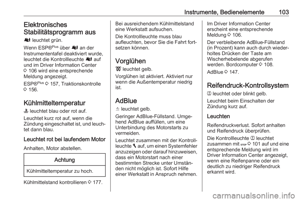 OPEL VIVARO B 2017.5  Betriebsanleitung (in German) Instrumente, Bedienelemente103ElektronischesStabilitätsprogramm aus
Ø  leuchtet grün.
Wenn ESP® Plus
 über  Ø an der
Instrumententafel deaktiviert wurde,
leuchtet die Kontrollleuchte  Ø auf
und