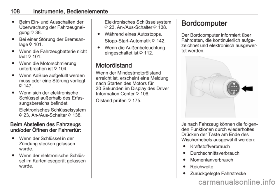 OPEL VIVARO B 2017.5  Betriebsanleitung (in German) 108Instrumente, Bedienelemente● Beim Ein- und Ausschalten derÜberwachung der Fahrzeugnei‐gung  3 38.
● Bei einer Störung der Bremsan‐ lage  3 101.
● Wenn die Fahrzeugbatterie nicht lädt  
