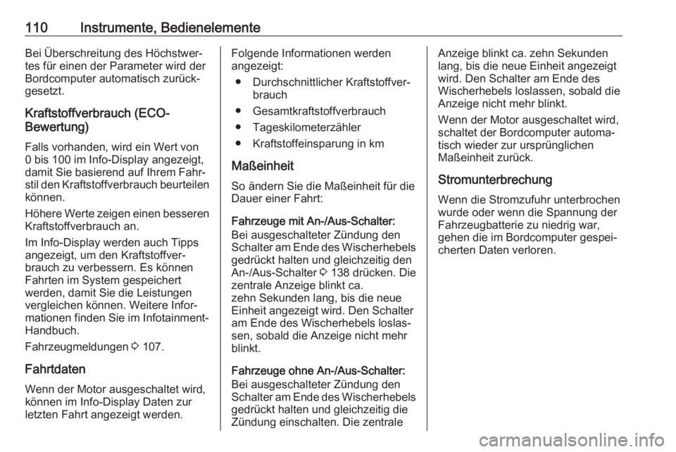 OPEL VIVARO B 2017.5  Betriebsanleitung (in German) 110Instrumente, BedienelementeBei Überschreitung des Höchstwer‐
tes für einen der Parameter wird der
Bordcomputer automatisch zurück‐
gesetzt.
Kraftstoffverbrauch (ECO-
Bewertung)
Falls vorhan