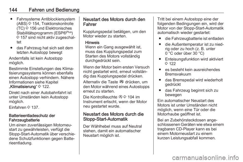 OPEL VIVARO B 2017.5  Betriebsanleitung (in German) 144Fahren und Bedienung● Fahrsysteme Antiblockiersystem(ABS)  3 154, Traktionskontrolle
(TC)  3 156 und Elektronisches
Stabilitätsprogramm (ESP® Plus
)
3  157  sind nicht aktiv zugeschal‐
tet
�
