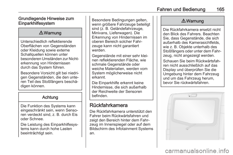 OPEL VIVARO B 2017.5  Betriebsanleitung (in German) Fahren und Bedienung165Grundlegende Hinweise zum
Einparkhilfesystem9 Warnung
Unterschiedlich reflektierende
Oberflächen von Gegenständen
oder Kleidung sowie externe
Schallquellen können unter
beson