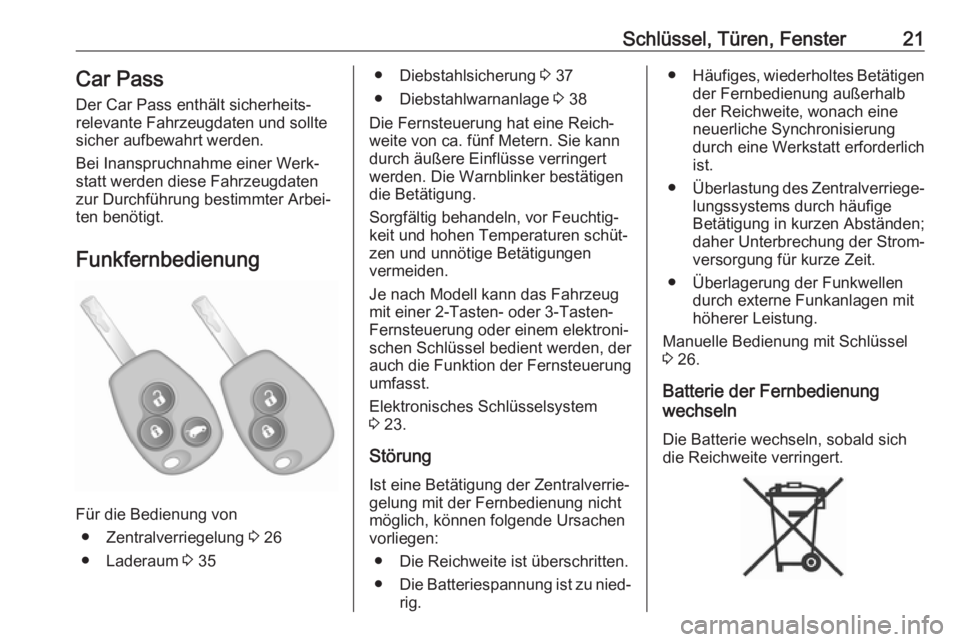 OPEL VIVARO B 2017.5  Betriebsanleitung (in German) Schlüssel, Türen, Fenster21Car Pass
Der Car Pass enthält sicherheits‐
relevante Fahrzeugdaten und sollte
sicher aufbewahrt werden.
Bei Inanspruchnahme einer Werk‐
statt werden diese Fahrzeugdat