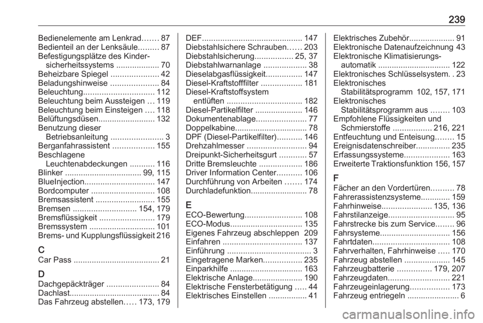 OPEL VIVARO B 2017.5  Betriebsanleitung (in German) 239Bedienelemente am Lenkrad.......87
Bedienteil an der Lenksäule .........87
Befestigungsplätze des Kinder‐ sicherheitssystems  ...................70
Beheizbare Spiegel  .....................42
B