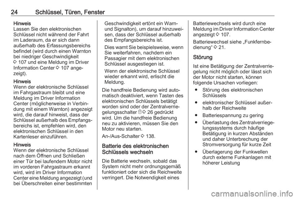 OPEL VIVARO B 2017.5  Betriebsanleitung (in German) 24Schlüssel, Türen, FensterHinweis
Lassen Sie den elektronischen
Schlüssel nicht während der Fahrt
im Laderaum, da er sich dann
außerhalb des Erfassungsbereichs befindet (wird durch einen Warnton