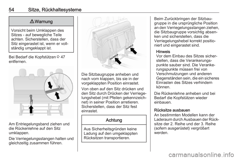 OPEL VIVARO B 2017.5  Betriebsanleitung (in German) 54Sitze, Rückhaltesysteme9Warnung
Vorsicht beim Umklappen des
Sitzes - auf bewegliche Teile
achten. Sicherstellen, dass der Sitz eingerastet ist, wenn er voll‐ständig umgeklappt ist.
Bei Bedarf di