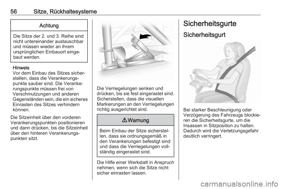OPEL VIVARO B 2017.5  Betriebsanleitung (in German) 56Sitze, RückhaltesystemeAchtung
Die Sitze der 2. und 3. Reihe sind
nicht untereinander austauschbar
und müssen wieder an ihrem
ursprünglichen Einbauort einge‐
baut werden.
Hinweis
Vor dem Einbau