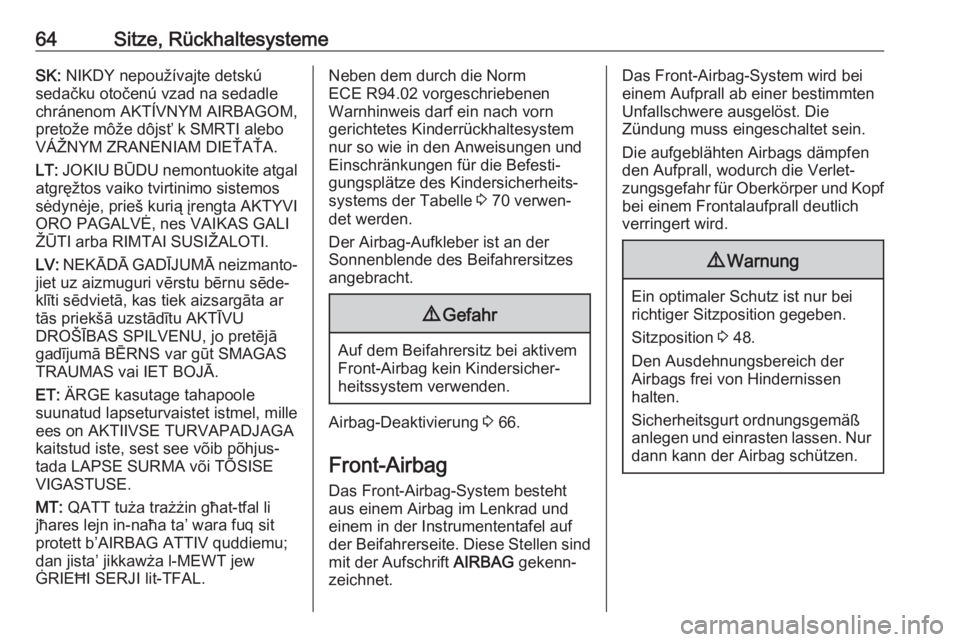 OPEL VIVARO B 2017.5  Betriebsanleitung (in German) 64Sitze, RückhaltesystemeSK: NIKDY nepoužívajte detskú
sedačku otočenú vzad na sedadle
chránenom AKTÍVNYM AIRBAGOM,
pretože môže dôjsť k SMRTI alebo
VÁŽNYM ZRANENIAM DIEŤAŤA.
LT:  JO
