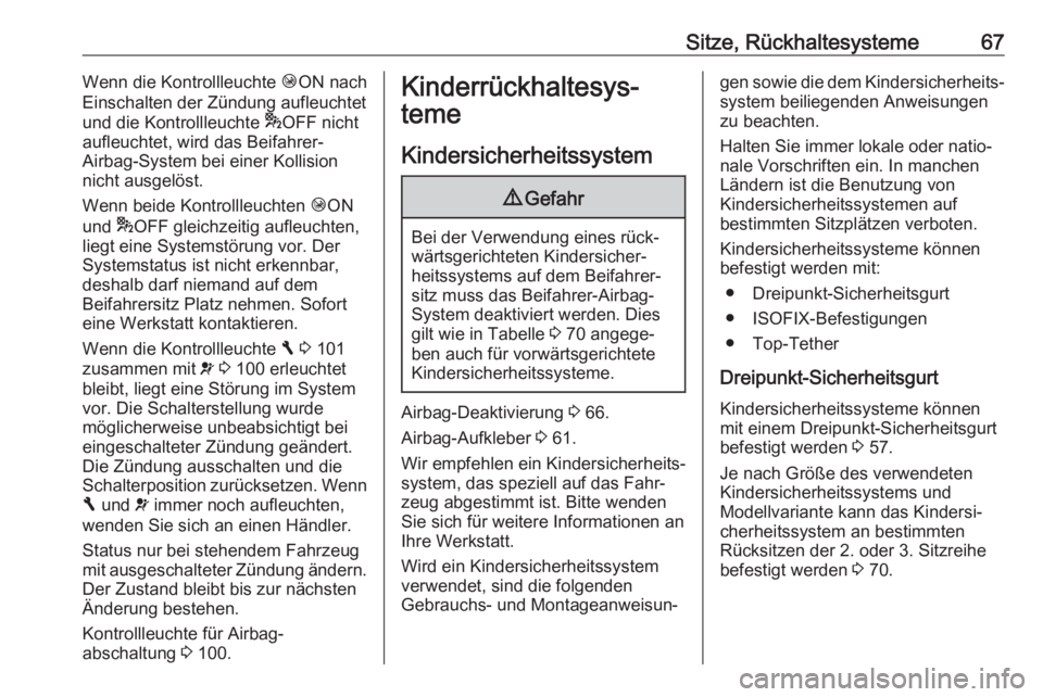 OPEL VIVARO B 2017.5  Betriebsanleitung (in German) Sitze, Rückhaltesysteme67Wenn die Kontrollleuchte ÓON nach
Einschalten der Zündung aufleuchtet
und die Kontrollleuchte  *OFF nicht
aufleuchtet, wird das Beifahrer- Airbag-System bei einer Kollision