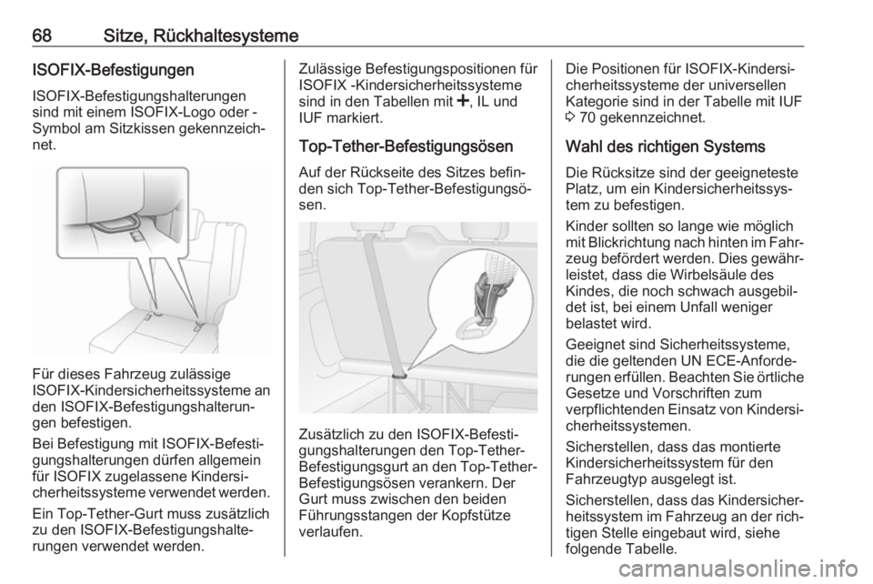 OPEL VIVARO B 2017.5  Betriebsanleitung (in German) 68Sitze, RückhaltesystemeISOFIX-BefestigungenISOFIX-Befestigungshalterungen
sind mit einem ISOFIX-Logo oder -
Symbol am Sitzkissen gekennzeich‐
net.
Für dieses Fahrzeug zulässige
ISOFIX -Kindersi