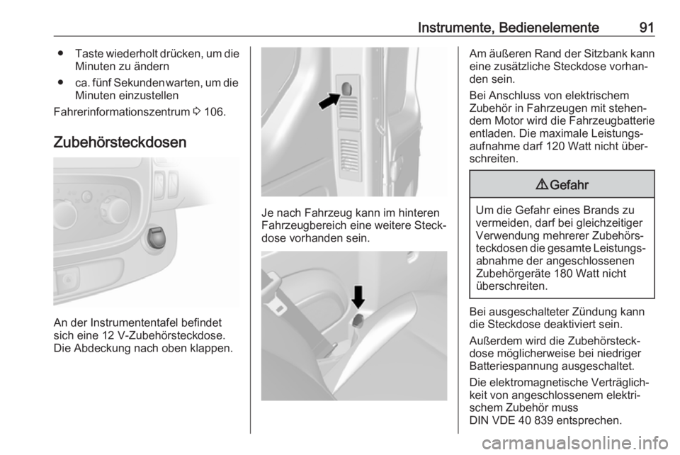 OPEL VIVARO B 2017.5  Betriebsanleitung (in German) Instrumente, Bedienelemente91●Taste wiederholt drücken, um die
Minuten zu ändern
● ca. fünf Sekunden warten, um die
Minuten einzustellen
Fahrerinformationszentrum  3 106.
Zubehörsteckdosen
An 