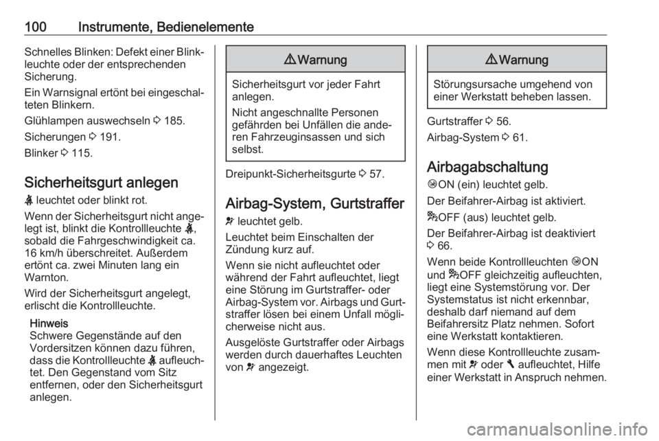 OPEL VIVARO B 2018  Betriebsanleitung (in German) 100Instrumente, BedienelementeSchnelles Blinken: Defekt einer Blink‐leuchte oder der entsprechenden
Sicherung.
Ein Warnsignal ertönt bei eingeschal‐
teten Blinkern.
Glühlampen auswechseln  3 185