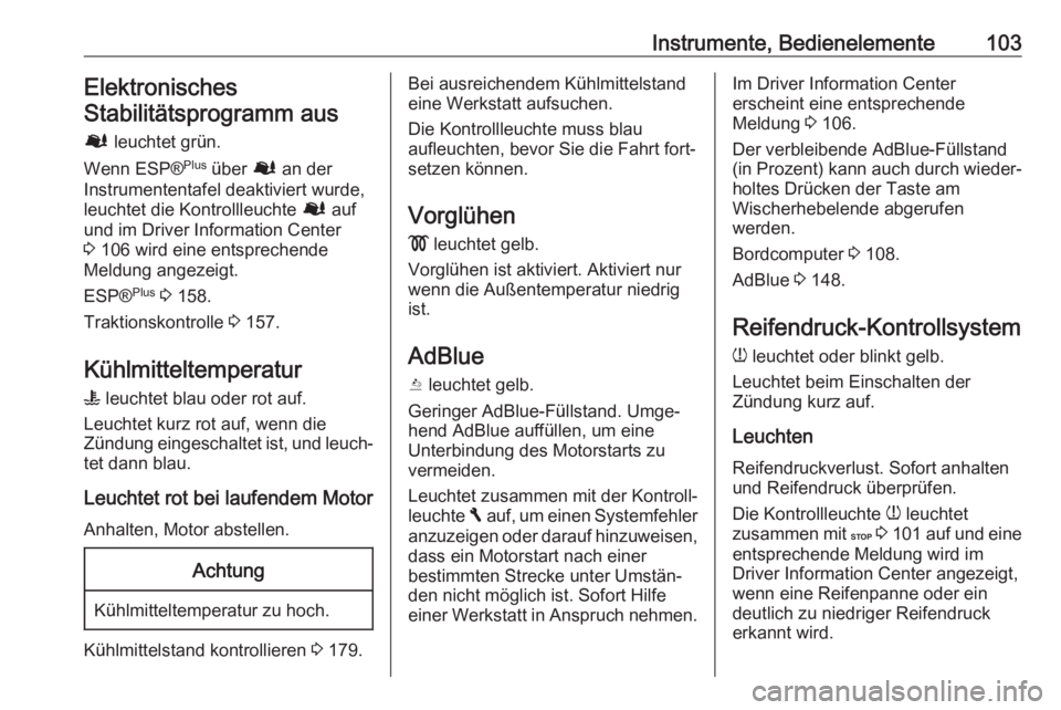 OPEL VIVARO B 2018  Betriebsanleitung (in German) Instrumente, Bedienelemente103ElektronischesStabilitätsprogramm aus
Ø  leuchtet grün.
Wenn ESP® Plus
 über  Ø an der
Instrumententafel deaktiviert wurde,
leuchtet die Kontrollleuchte  Ø auf
und