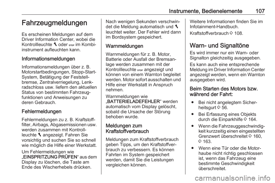 OPEL VIVARO B 2018  Betriebsanleitung (in German) Instrumente, Bedienelemente107Fahrzeugmeldungen
Es erscheinen Meldungen auf dem
Driver Information Center, wobei die
Kontrollleuchte  F oder  C im Kombi‐
instrument aufleuchten kann.
Informationsmel