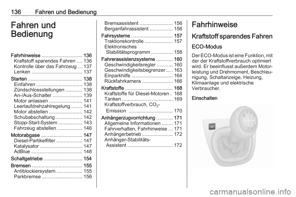 OPEL VIVARO B 2018  Betriebsanleitung (in German) 136Fahren und BedienungFahren und
BedienungFahrhinweise ............................. 136
Kraftstoff sparendes Fahren ....136
Kontrolle über das Fahrzeug ...137
Lenken ...............................