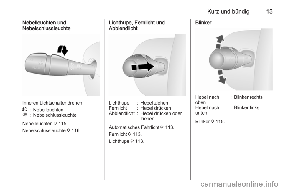OPEL VIVARO B 2018  Betriebsanleitung (in German) Kurz und bündig13Nebelleuchten und
Nebelschlussleuchte
Inneren Lichtschalter drehen
>:Nebelleuchtenø:Nebelschlussleuchte
Nebelleuchten  3 115.
Nebelschlussleuchte  3 116.
Lichthupe, Fernlicht und
Ab