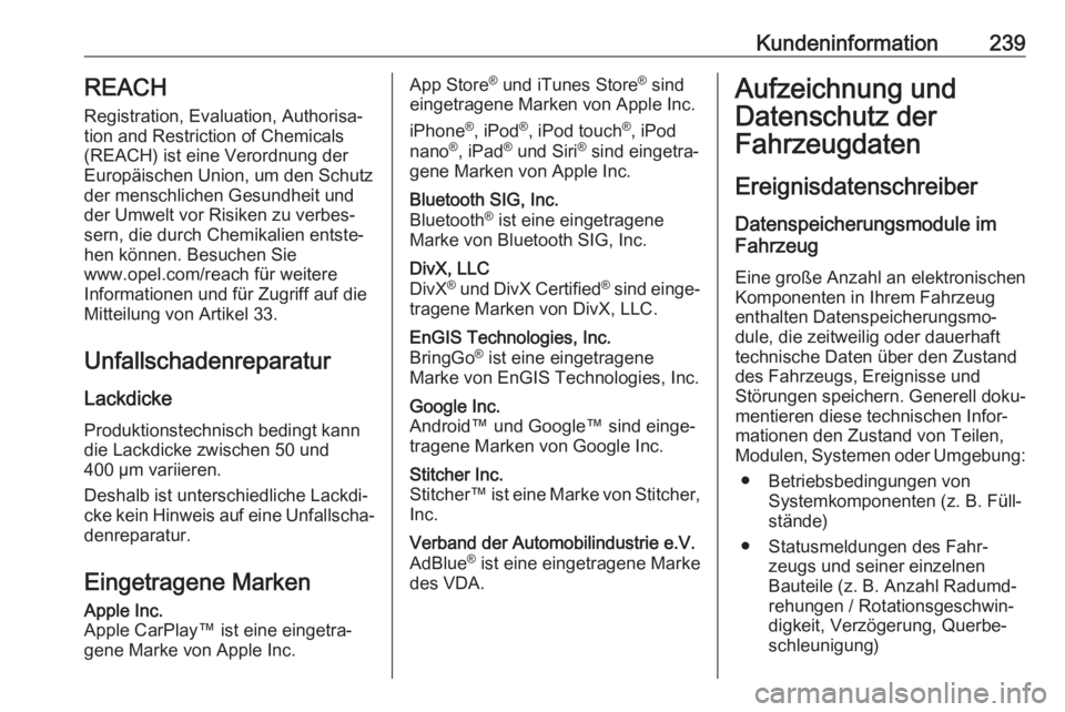 OPEL VIVARO B 2018  Betriebsanleitung (in German) Kundeninformation239REACH
Registration, Evaluation, Authorisa‐
tion and Restriction of Chemicals (REACH) ist eine Verordnung der
Europäischen Union, um den Schutz der menschlichen Gesundheit und
de