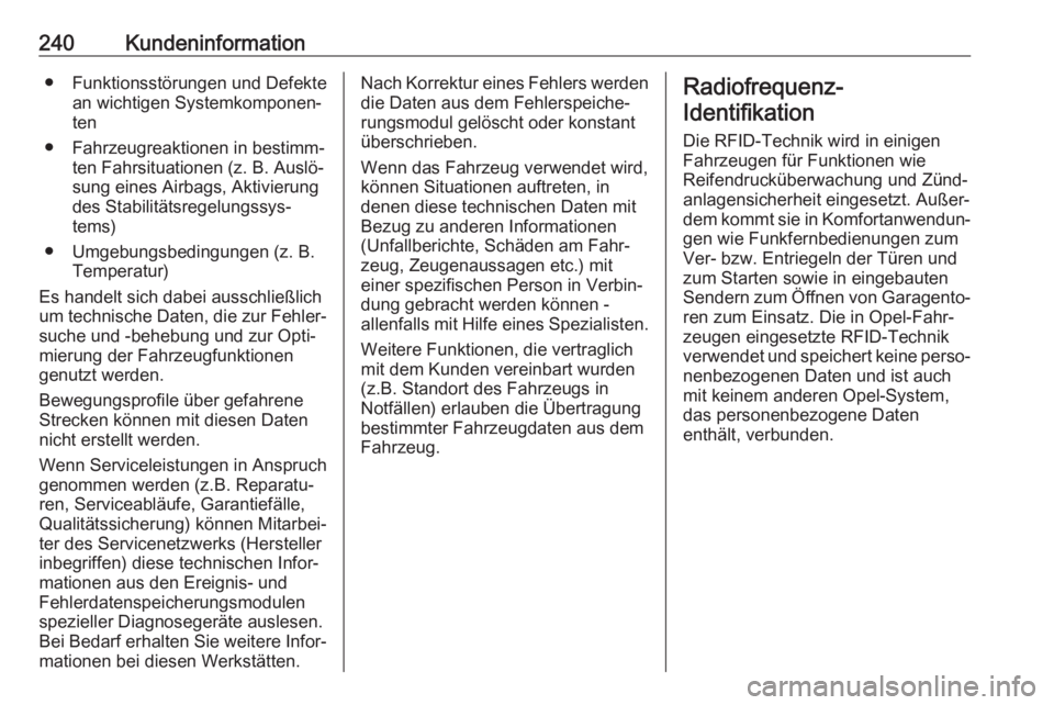 OPEL VIVARO B 2018  Betriebsanleitung (in German) 240Kundeninformation● Funktionsstörungen und Defektean wichtigen Systemkomponen‐
ten
● Fahrzeugreaktionen in bestimm‐ ten Fahrsituationen (z. B. Auslö‐
sung eines Airbags, Aktivierung
des 