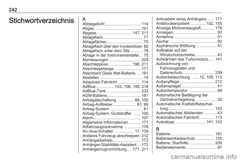 OPEL VIVARO B 2018  Betriebsanleitung (in German) 242StichwortverzeichnisAAbbiegelicht ................................ 114
Abgas  ........................................ 101
Abgase ............................... 147, 211
Ablagefach................