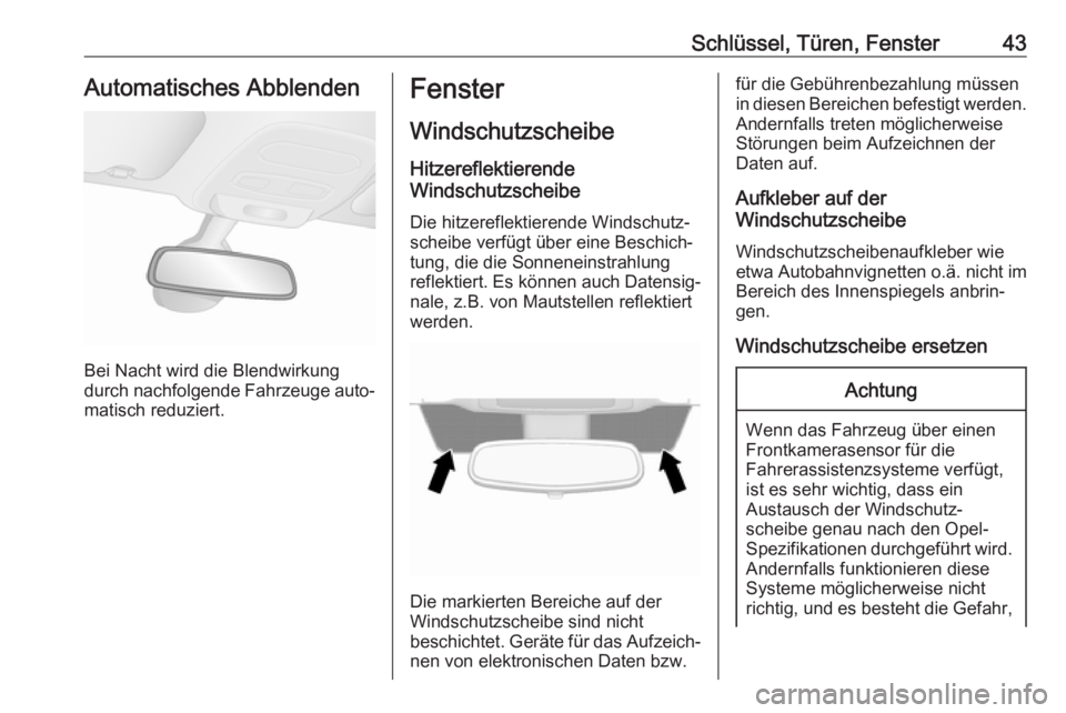 OPEL VIVARO B 2018  Betriebsanleitung (in German) Schlüssel, Türen, Fenster43Automatisches Abblenden
Bei Nacht wird die Blendwirkung
durch nachfolgende Fahrzeuge auto‐
matisch reduziert.
Fenster
Windschutzscheibe Hitzereflektierende
Windschutzsch