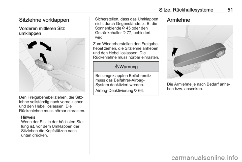 OPEL VIVARO B 2018  Betriebsanleitung (in German) Sitze, Rückhaltesysteme51Sitzlehne vorklappenVorderen mittleren Sitz
umklappen
Den Freigabehebel ziehen, die Sitz‐
lehne vollständig nach vorne ziehen
und den Hebel loslassen. Die
Rückenlehne mus
