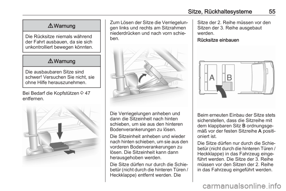 OPEL VIVARO B 2018  Betriebsanleitung (in German) Sitze, Rückhaltesysteme559Warnung
Die Rücksitze niemals während
der Fahrt ausbauen, da sie sich
unkontrolliert bewegen könnten.
9 Warnung
Die ausbaubaren Sitze sind
schwer! Versuchen Sie nicht, si