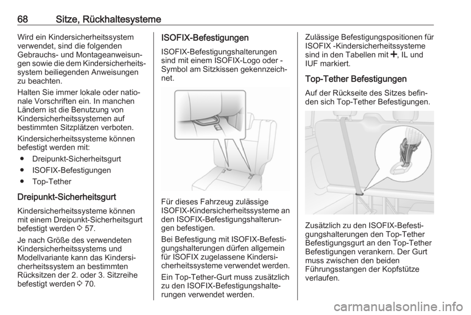 OPEL VIVARO B 2018  Betriebsanleitung (in German) 68Sitze, RückhaltesystemeWird ein Kindersicherheitssystem
verwendet, sind die folgenden
Gebrauchs- und Montageanweisun‐
gen sowie die dem Kindersicherheits‐ system beiliegenden Anweisungen
zu bea