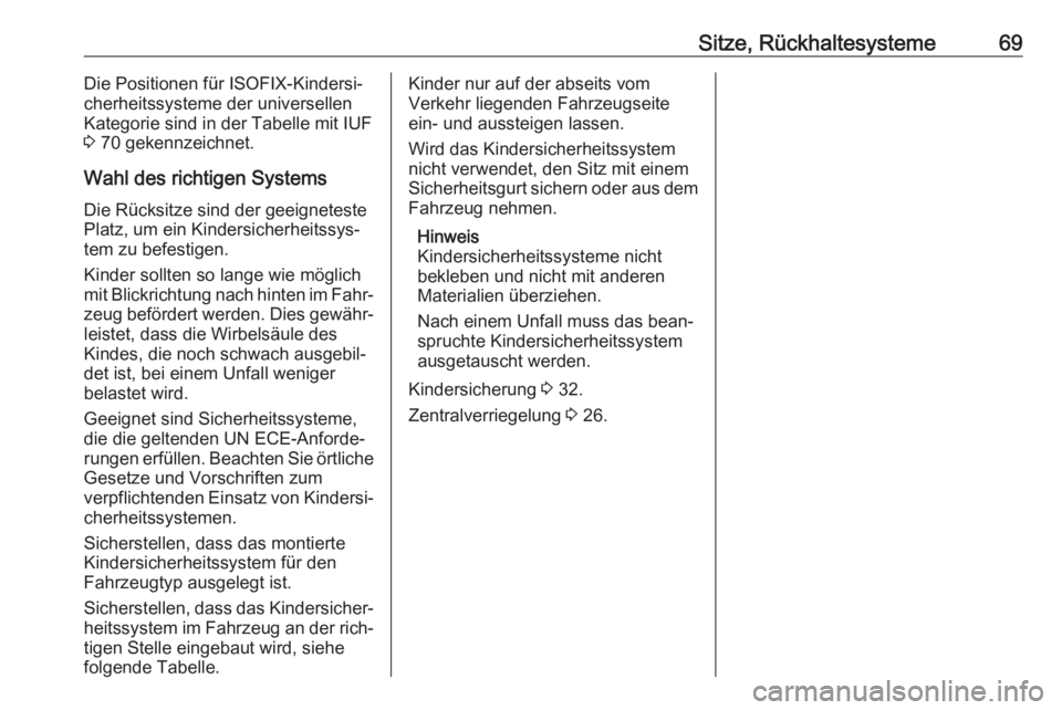 OPEL VIVARO B 2018  Betriebsanleitung (in German) Sitze, Rückhaltesysteme69Die Positionen für ISOFIX-Kindersi‐
cherheitssysteme der universellen Kategorie sind in der Tabelle mit IUF
3  70 gekennzeichnet.
Wahl des richtigen Systems Die Rücksitze