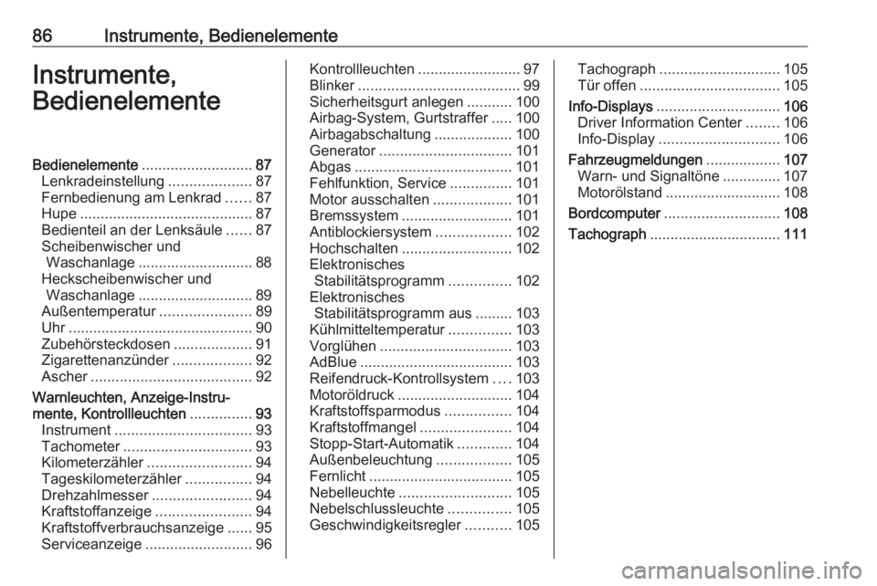 OPEL VIVARO B 2018  Betriebsanleitung (in German) 86Instrumente, BedienelementeInstrumente,
BedienelementeBedienelemente ........................... 87
Lenkradeinstellung ....................87
Fernbedienung am Lenkrad ......87
Hupe .................