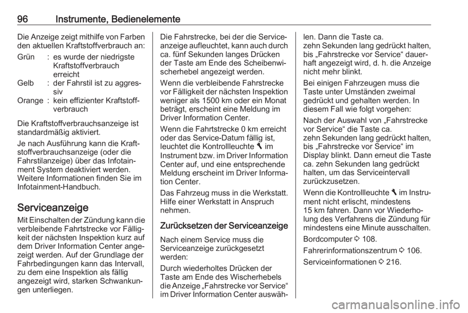 OPEL VIVARO B 2018  Betriebsanleitung (in German) 96Instrumente, BedienelementeDie Anzeige zeigt mithilfe von Farben
den aktuellen Kraftstoffverbrauch an:Grün:es wurde der niedrigste
Kraftstoffverbrauch
erreichtGelb:der Fahrstil ist zu aggres‐
siv