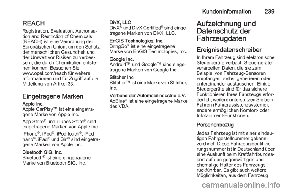 OPEL VIVARO B 2018.5  Betriebsanleitung (in German) Kundeninformation239REACH
Registration, Evaluation, Authorisa‐
tion and Restriction of Chemicals (REACH) ist eine Verordnung der
Europäischen Union, um den Schutz der menschlichen Gesundheit und
de