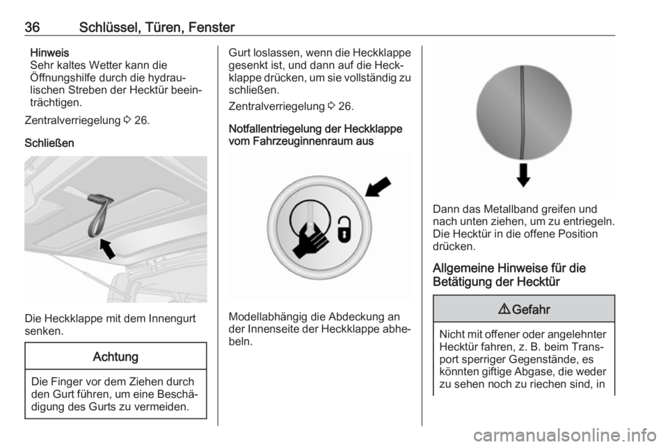 OPEL VIVARO B 2018.5  Betriebsanleitung (in German) 36Schlüssel, Türen, FensterHinweis
Sehr kaltes Wetter kann die
Öffnungshilfe durch die hydrau‐
lischen Streben der Hecktür beein‐
trächtigen.
Zentralverriegelung  3 26.
Schließen
Die Heckkla