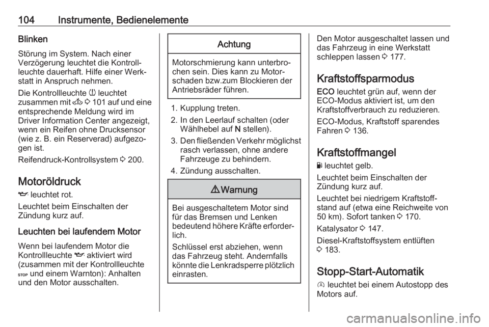 OPEL VIVARO B 2019  Betriebsanleitung (in German) 104Instrumente, BedienelementeBlinken
Störung im System. Nach einer
Verzögerung leuchtet die Kontroll‐
leuchte dauerhaft. Hilfe einer Werk‐
statt in Anspruch nehmen.
Die Kontrollleuchte  w leuch