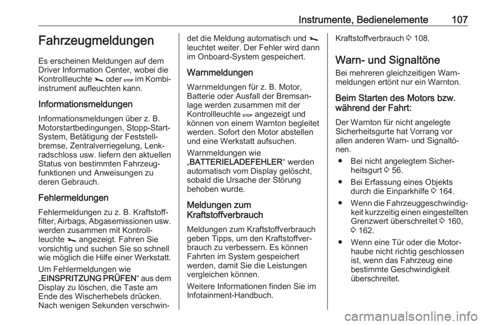 OPEL VIVARO B 2019  Betriebsanleitung (in German) Instrumente, Bedienelemente107Fahrzeugmeldungen
Es erscheinen Meldungen auf dem
Driver Information Center, wobei die
Kontrollleuchte  j oder  C im Kombi‐
instrument aufleuchten kann.
Informationsmel