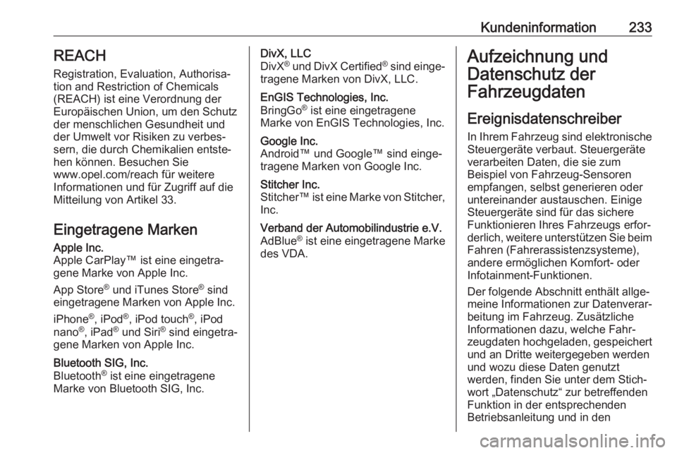 OPEL VIVARO B 2019 Betriebsanleitung (in German) Kundeninformation233REACH
Registration, Evaluation, Authorisa‐
tion and Restriction of Chemicals (REACH) ist eine Verordnung der
Europäischen Union, um den Schutz der menschlichen Gesundheit und
de OPEL VIVARO B 2019 Betriebsanleitung (in German) Kundeninformation233REACH
Registration, Evaluation, Authorisa‐
tion and Restriction of Chemicals (REACH) ist eine Verordnung der
Europäischen Union, um den Schutz der menschlichen Gesundheit und
de