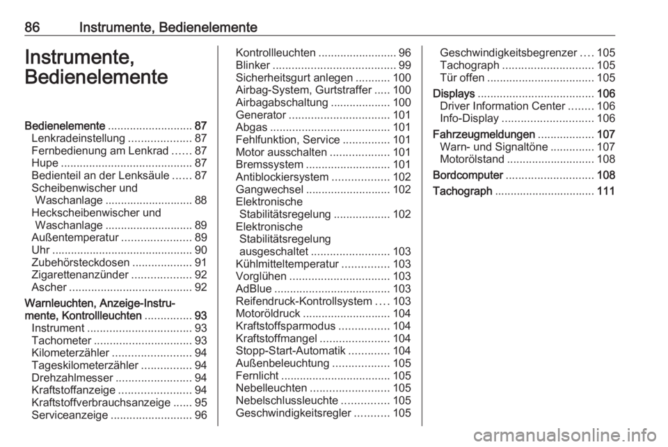 OPEL VIVARO B 2019  Betriebsanleitung (in German) 86Instrumente, BedienelementeInstrumente,
BedienelementeBedienelemente ........................... 87
Lenkradeinstellung ....................87
Fernbedienung am Lenkrad ......87
Hupe .................