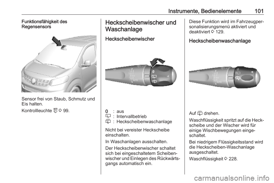 OPEL VIVARO C 2020  Betriebsanleitung (in German) Instrumente, Bedienelemente101Funktionsfähigkeit des
Regensensors
Sensor frei von Staub, Schmutz und
Eis halten.
Kontrollleuchte  y 3  99.
Heckscheibenwischer und
Waschanlage
Heckscheibenwischer0:aus